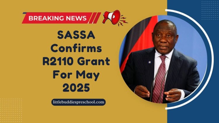SASSA Confirms R2110 Grant For May 2025 – Dates, Requirements & Updates