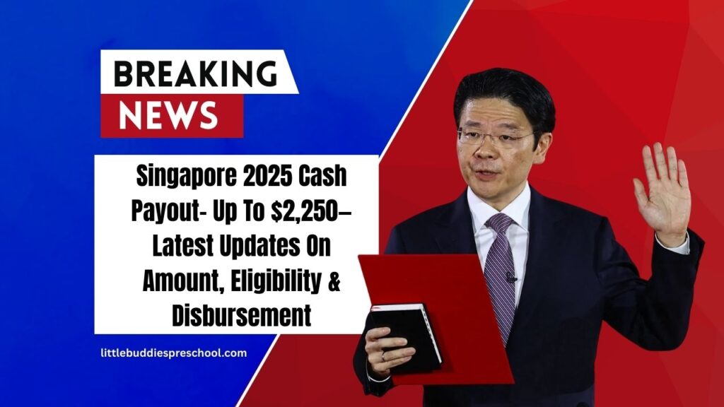 Singapore 2025 Cash Payout- Up To $2,250—Latest Updates On Amount, Eligibility & Disbursement