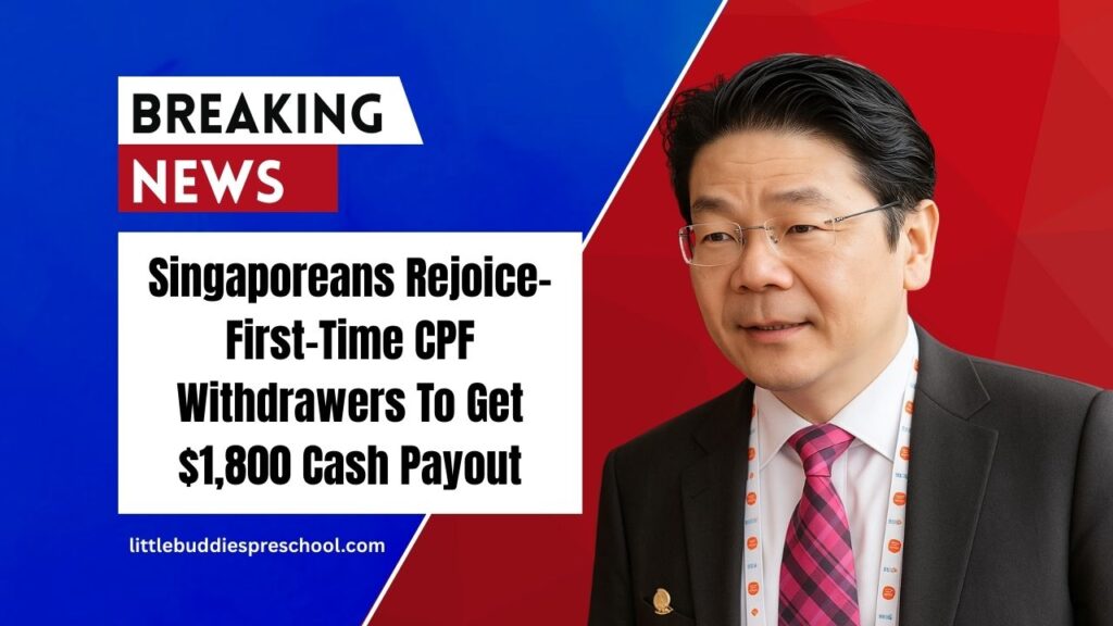 Singaporeans Rejoice- First-Time CPF Withdrawers To Get $1,800 Cash Payout – Check If You Qualify