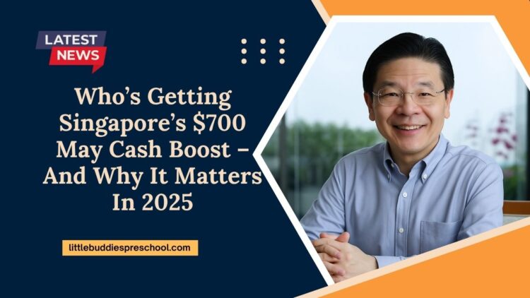 Who’s Getting Singapore’s $700 May Cash Boost – And Why It Matters In 2025